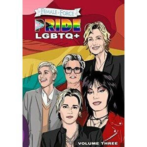 Female Force: Pride LGBTQ: Ellen DeGeneres, Joan Jett, Kristen Stewart, Jane Lynch and Rosie O'Donnell, Paperback - Sandra C. Ruckdeschel imagine