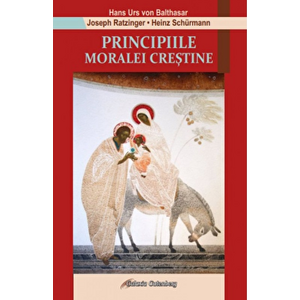 Principiile moralei crestine - Hans Urs Von Balthasar, Joseph Ratzinger, Heiz Schürmann imagine