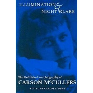 Illumination and Night Glare: The Unfinished Autobiography of Carson McCullers, Paperback - Carson McCullers imagine