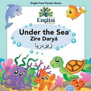 Englisi Farsi Persian Books Under the Sea Zíre Daryá: Under the Sea Zíre Daryá, Paperback - Mona Kiani imagine