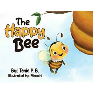 The Happy Bee, Paperback - Tonie P. B imagine