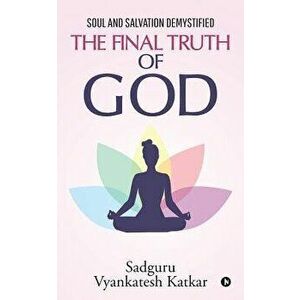 The Final Truth of God: Soul and Salvation Demystified, Paperback - *** imagine