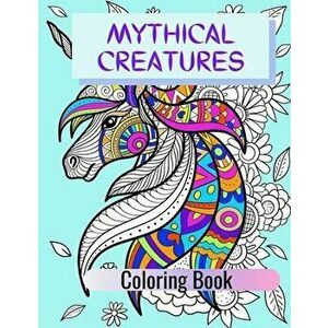 Mythical Creatures Coloring Book: Adult Colouring Fun, Stress Relief Relaxation and Escape, Paperback - Aryla Publishing imagine
