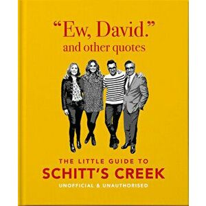 Ew, David, and Other Quotes: The Little Guide to Schitt's Creek, Unofficial & Unauthorised, Hardcover - Orange Hippo imagine