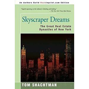 Skyscraper Dreams: The Great Real Estate Dynasties of New York, Paperback - Tom Shachtman imagine