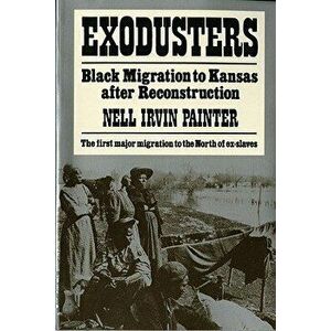 Exodusters: Black Migration to Kansas After Reconstruction, Paperback - Nell Irvin Painter imagine
