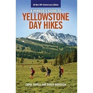 A Ranger's Guide to Yellowstone Day Hikes: All New Anniversary Edition, Paperback - Roger Anderson imagine