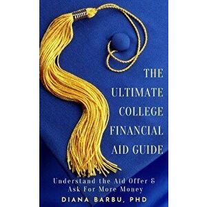 The Ultimate College Financial Aid Guide, Paperback - Diana Barbu imagine