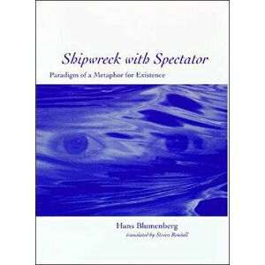 Shipwreck with Spectator: Paradigm of a Metaphor for Existence, Paperback - Hans Blumenberg imagine