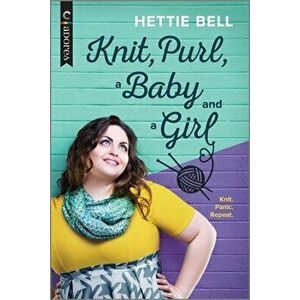 Knit, Purl, a Baby and a Girl: An LGBTQ Romance, Paperback - Hettie Bell imagine