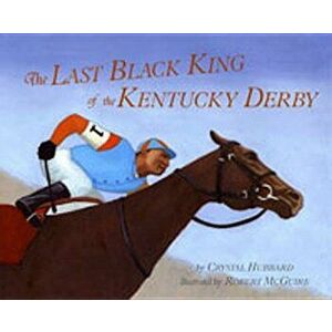 Last Black King of the Kentucky Derby, Paperback - Crystal Hubbard imagine