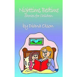 Nighttime, Bedtime: Stories for Children, Paperback - Diana Olson imagine