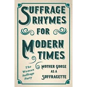 Suffrage Rhymes for Modern Times - Mother Goose as a Suffragette: With an Introductory Chapter from Millicent G. Fawcett - *** imagine