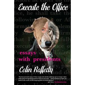 Execute the Office: Essays with Presidents, Paperback - Colin Rafferty imagine