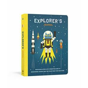 Explorer's Journal: Professor Astro Cat's Prompted Guide to Discovering Science and the Stars from Your Backyard - Dominic Walliman imagine