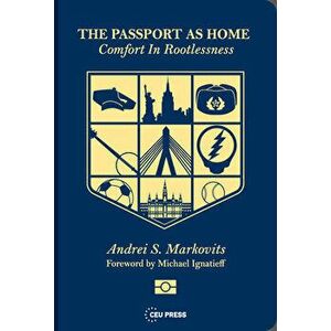 The Passport as Home: Comfort in Rootlessness, Paperback - Andrei Markovits imagine