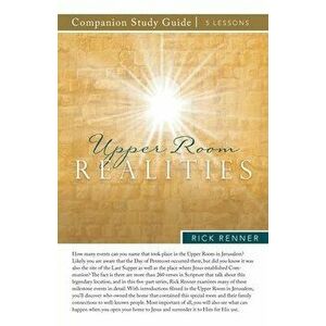 Upper Room Realities Study Guide, Paperback - Rick Renner imagine