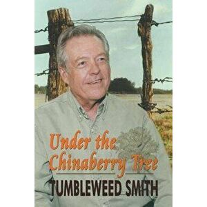Under the Chinaberry Tree: East Texas Folkways, Paperback - Tumbleweed Smith imagine