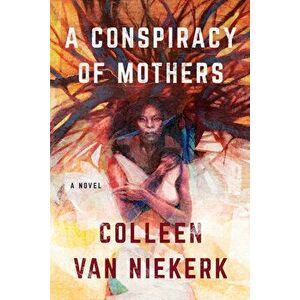 A Conspiracy of Mothers, Paperback - Colleen Van Niekerk imagine