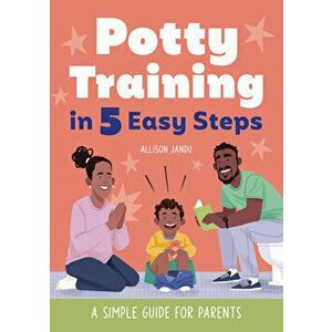 Potty Training in 5 Easy Steps: A Simple Guide for Parents, Paperback - Allison Jandu imagine