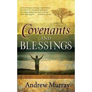 Covenants and Blessings, Paperback - Andrew Murray imagine