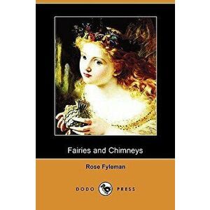 Fairies and Chimneys (Dodo Press), Paperback - Rose Fyleman imagine
