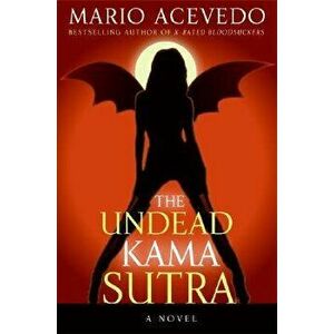 The Undead Kama Sutra, Paperback - Mario Acevedo imagine