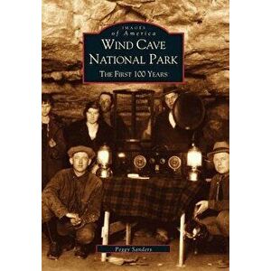 Wind Cave National Park: The First 100 Years, Paperback - Peggy Sanders imagine
