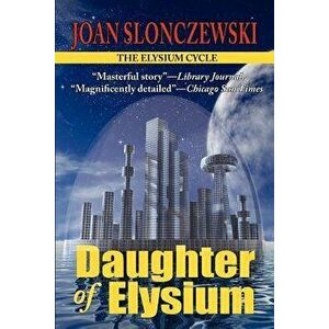 Daughter of Elysium - An Elysium Cycle Novel, Paperback - Joan Slonczewski imagine