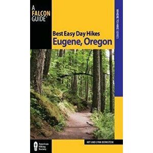 Best Easy Day Hikes Eugene, Oregon, First Edition, Paperback - Art Bernstein imagine