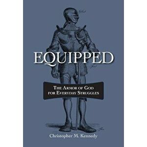 Equipped: The Armor of God for Everyday Struggles, Paperback - Chris Kennedy imagine