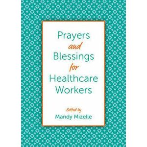 Prayers and Blessings for Healthcare Workers, Hardcover - Mandy Mizelle imagine