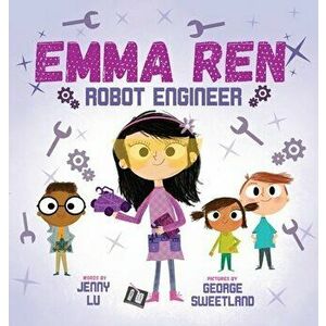 Emma Ren Robot Engineer: Fun and Educational STEM (science, technology, engineering, and math) Book for Kids, Hardcover - Jenny Lu imagine