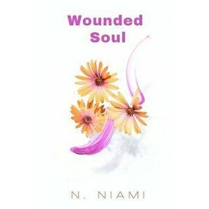 Wounded Soul: Written for the Broken-Hearted, Paperback - N. Niami imagine