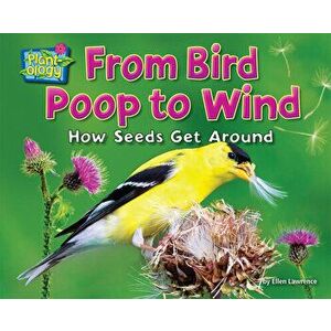 From Bird Poop to Wind: How Seeds Get Around, Paperback - Ellen Lawrence imagine