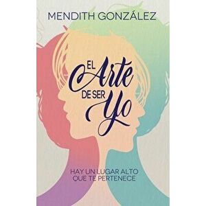 El arte de ser yo, Paperback - Mendith González imagine