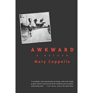 Awkward: A Detour, Paperback - Mary Cappello imagine
