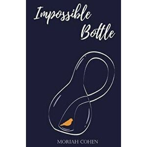 Impossible Bottle, Paperback - Moriah Cohen imagine