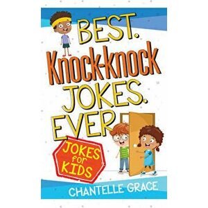 Best Knock-Knock Jokes Ever: Jokes for Kids, Paperback - Chantelle Grace imagine