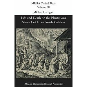 Life and Death on the Plantations: Selected Jesuit Letters from the Caribbean, Paperback - Michael Harrigan imagine