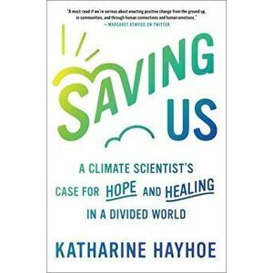 Saving Us: A Climate Scientist's Case for Hope and Healing in a Divided World, Hardcover - Katharine Hayhoe imagine