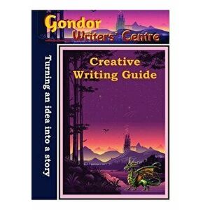 Gondor Writers' Centre Creative Writing Guide -Turning Your Idea into A Story, Paperback - Elaine Ouston imagine