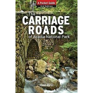 Carriage Roads of Acadia: A Pocket Guide, Paperback - Diane Abrell imagine