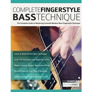 Complete Fingerstyle Bass Technique: The Complete Guide to Mastering Essential Modern Bass Fingerstyle Technique - Dan Hawkins imagine