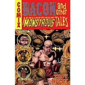 Bacon and Other Monstrous Tales, Hardcover - Troy Nixey imagine