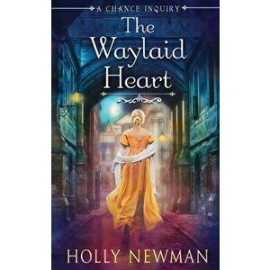 The Waylaid Heart, Paperback - Holly Newman imagine