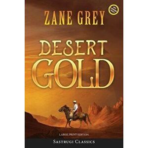 Desert Gold (Annotated, Large Print), Paperback - Zane Grey imagine