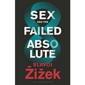 Sex and the Failed Absolute, Paperback - Slavoj Zizek imagine