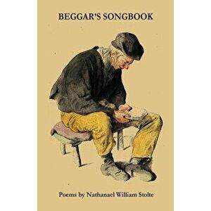 Beggar's Songbook, Paperback - Nathanael Stolte imagine