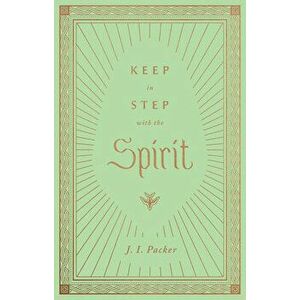 Keep in Step with the Spirit, Hardcover - J. I. Packer imagine